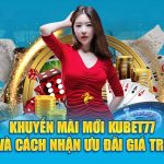 Khuyến Mãi Mới Tại Nhà Cái Kubet77 Và Cách Nhận Ưu Đãi