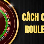 Chia Sẻ Cách Chơi Roulette Chắc Chắc Thắng Chuẩn Chỉnh